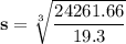 \mathbf{s = \sqrt[3]{\dfrac{24261.66}{19.3}} }