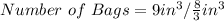 Number\ of\ Bags = 9 in^3/\frac{8}{3} in^3