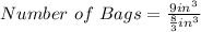 Number\ of\ Bags= \frac{9 in^3}{\frac{8}{3} in^3}