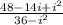 \frac{48-14i+i^2}{36-i^2}