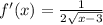 f'(x) =\frac{1}{2\sqrt{x-3}}