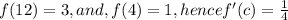 f(12) = 3, and, f(4) = 1, hence f'(c) = \frac{1}{4}