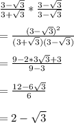 \frac{3-\sqrt{3} }{3+\sqrt{3} } *\frac{3-\sqrt{3} }{3-\sqrt{3} } \\\\=\frac{(3-\sqrt{3})^{2}  }{(3+\sqrt{3} )(3-\sqrt{3} )} \\\\=\frac{9-2*3\sqrt{3}+3 }{9-3}\\\\=\frac{12-6\sqrt{3} }{6} \\\\=2-\sqrt{3}