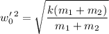 $ w'_0^2 = \sqrt{\frac{k(m_1+m_2)}{m_1 +m_2}} $