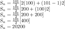 S_{n} =\frac{101}{2}[ 2(100) + (101 - 1)2]\\ S_{n}=\frac{101}{2}[ 200 + (100)2]\\ S_{n}=\frac{101}{2}[ 200 + 200]\\S_{n}=\frac{101}{2}[ 400]\\S_{n} = 20200