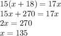 15(x+18)=17x\\15x+270=17x\\2x=270\\x=135