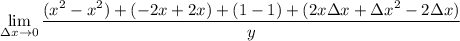 \displaystyle \lim_{\Delta x\to 0} \frac{(x^2-x^2)+(-2x+2x)+(1-1)+(2x\Delta x+\Delta x^2-2\Delta x)}{y}