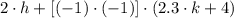 2\cdot h + [(-1)\cdot (-1)]\cdot (2.3\cdot k+4)