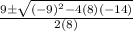 \frac{9\pm\sqrt{(-9)^2-4(8)(-14)} }{2(8)}