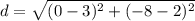 d = \sqrt{(0 - 3)^2 + (-8 -2)^2}