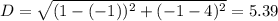 D=\sqrt{(1-(-1))^2+(-1-4)^2}=5.39
