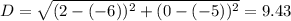 D=\sqrt{(2-(-6))^2+(0-(-5))^2}=9.43