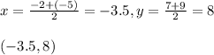 x=\frac{-2+(-5)}{2}=-3.5,y=\frac{7+9}{2}=8\\\\(-3.5,8)