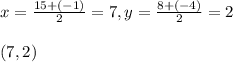 x=\frac{15+(-1)}{2}=7,y=\frac{8+(-4)}{2}=2\\\\(7,2)