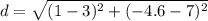 d = \sqrt{(1 - 3)^2 + (-4.6 - 7)^2}