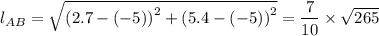 l_{AB} = \sqrt{\left (2.7-(-5)  \right )^{2}+\left (5.4-(-5) \right )^{2}} = \dfrac{7}{10} \times \sqrt{265}