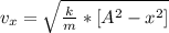 v_x  =  \sqrt{ \frac{k}{m} *  [A^2 -  x^2   ]}