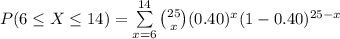 P(6\leq X\leq 14)=\sum\limits^{14}_{x=6}{{25\choose x}(0.40)^{x}(1-0.40)^{25-x}}