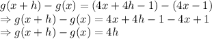 g(x+h)-g(x) = (4x+4h-1 )-(4x-1)\\\Rightarrow g(x+h)-g(x) = 4x+4h-1 -4x+1\\\Rightarrow g(x+h)-g(x) = 4h