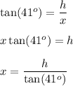 \tan(41^o)=\dfrac hx\\\\x\tan(41^o)=h\\\\x=\dfrac h{\tan(41^o)}