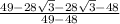 \frac{49-28\sqrt{3}-28\sqrt{3}-48  }{49-48}