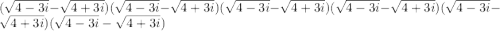 (\sqrt{4-3i} -\sqrt{4+3i})(\sqrt{4-3i} -\sqrt{4+3i})(\sqrt{4-3i} -\sqrt{4+3i})(\sqrt{4-3i} -\sqrt{4+3i})(\sqrt{4-3i} -\sqrt{4+3i})(\sqrt{4-3i} -\sqrt{4+3i})