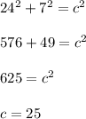 24^2+7^2=c^2\\\\576+49=c^2\\\\625=c^2\\\\c=25