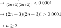 \to \frac{1}{(2n+3) (2n+3)!}< 0.0001\\\\\to (2n+3) (2n+3)! 0.0001\\\\\to n\geq 2 \\