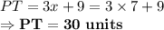 PT = 3x+9 = 3 \times 7 +9 \\\Rightarrow \bold{PT=30\ units}
