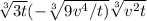 \sqrt[3]{3t} (-\sqrt[3]{9v^4/t)} \sqrt[3]{v^2t}