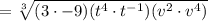 =\sqrt[3]{(3\cdot -9)(t^4\cdot t^{-1})(v^2\cdot v^4)}