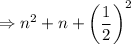 \Rightarrow n^2+n+\left(\dfrac{1}{2}\right)^2