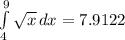 \int\limits^9_4 {\sqrt{x} } \, dx = 7.9122