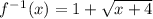 f^-^1(x)=1+\sqrt{x+4}