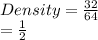 Density =  \frac{32}{64}  \\  =  \frac{1}{2}
