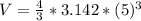 V  =  \frac{4}{3}  * 3.142 *(5)^3