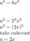 a^3=8x^3\\\\\\a^3=2^3x^3\\a^3=(2x)^3\\take \; cuberoot  \; \\a=2x
