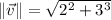 \|\vec v\| =\sqrt{2^{2}+3^{3}}