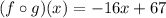 (f\circ g)(x)=-16x+67