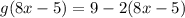 g(8x-5)=9-2(8x-5)