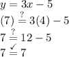 y=3x-5\\(7)\stackrel{?}{=}3(4)-5\\7\stackrel{?}{=}12-5\\7\stackrel{\checkmark}{=}7