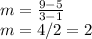 m=\frac{9-5}{3-1}\\m=4/2=2