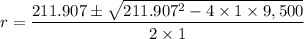r = \dfrac{211.907\pm \sqrt{211.907^{2}-4\times 1\times 9,500}}{2\times 1}
