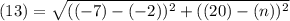(13)=\sqrt{((-7)-(-2))^2+((20)-(n))^2}