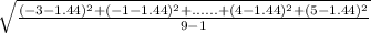 \sqrt{\frac{(-3-1.44)^{2}+(-1-1.44)^{2}+......+(4-1.44)^{2}+(5-1.44)^{2} }{9-1} }