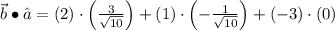 \vec{b}\bullet \hat{a} = (2)\cdot \left(\frac{3}{\sqrt{10}} \right)+(1)\cdot \left(-\frac{1}{\sqrt{10}} \right)+(-3)\cdot \left(0\right)