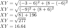 XY = \sqrt{(-3-6)^{2}  +  (8 - (-6)^{2} }\\XY = \sqrt{(-9)^{2}  +  (8 +6)^{2} }\\XY = \sqrt{81  + 196 }\\XY = \sqrt{277 }\\XY = 16.64