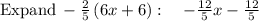 \mathrm{Expand\:}-\frac{2}{5}\left(6x+6\right):\quad -\frac{12}{5}x-\frac{12}{5}