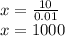 x= \frac{10}{0.01}\\x=1000