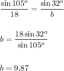 \dfrac{\sin 105^o}{18}=\dfrac{\sin 32^o}{b}\\\\\\b=\dfrac{18\sin 32^o}{\sin 105^o}\\\\\\b=9.87